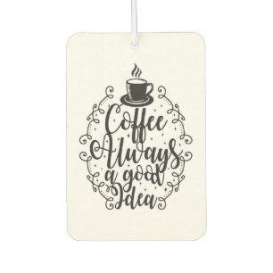 Coffee Lover Coffee Always A Good Idea Air Freshener