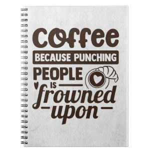 Coffee Lover Coffee Because Punching People Notebook