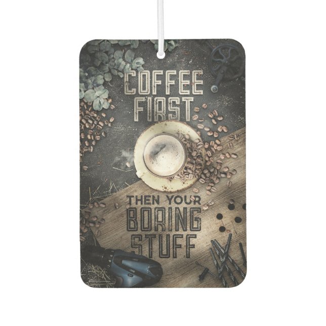 Coffee Lover Coffee First Then Boring Stuff Air Freshener (Front)