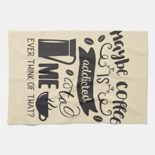 Coffee Lover Coffee Is Addicted To Me Kitchen Towel