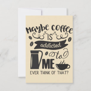 Coffee Lover Coffee Is Addicted To Me Thank You Card