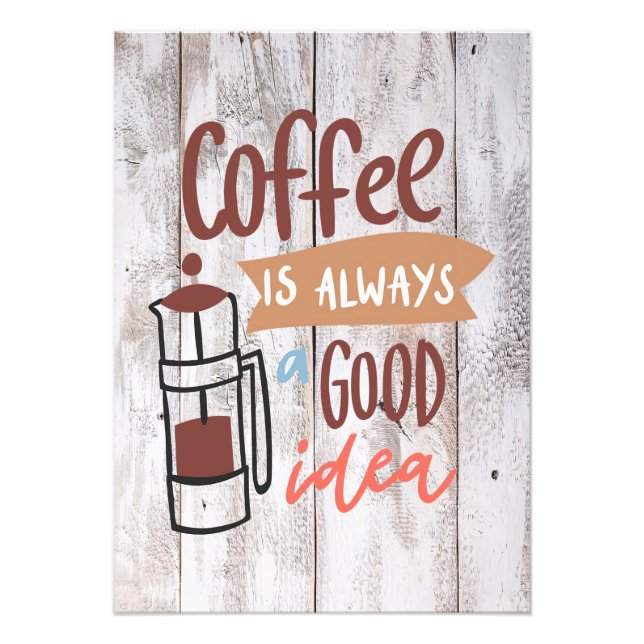 Coffee Lover Coffee Is Always A Good Idea Photo Print (Front)