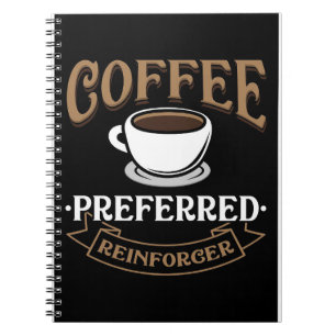 Coffee Lover Coffee Is My Preferred Reinforcer Notebook