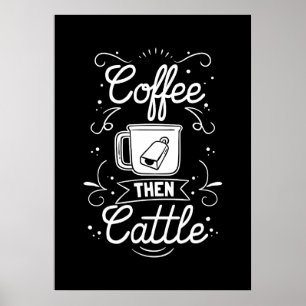 Coffee Lover Coffee Then Cattle Poster