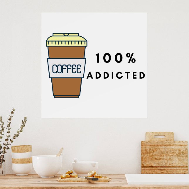 Coffee Lover Design 100% Addicted Caffeine  Poster (Creator Uploaded)
