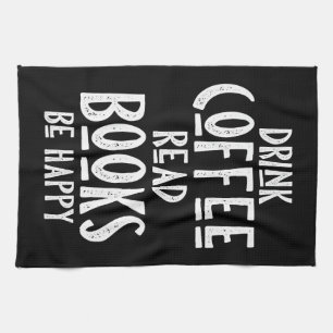 Coffee Lover Drink Coffee Read Books Be Happy Kitchen Towel