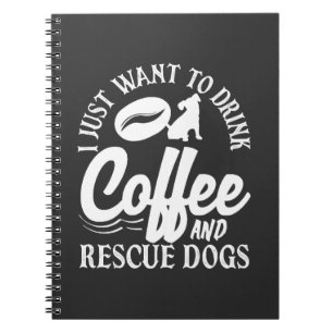 Coffee Lover Drink Coffee Rescue Dogs Notebook