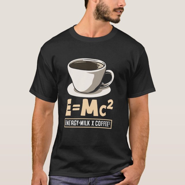 Coffee Lover Energy Milk Coffee EMc² T-Shirt (Front)