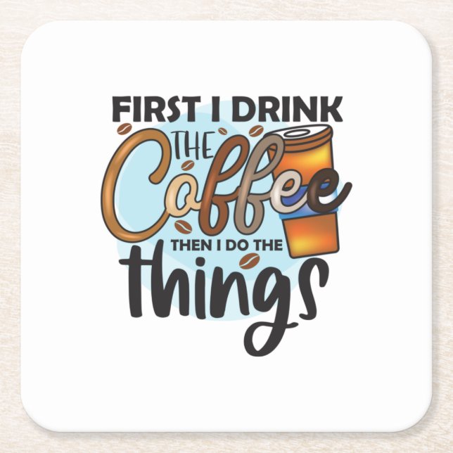Coffee Lover First I Drink The Coffee Square Paper Coaster (Front)