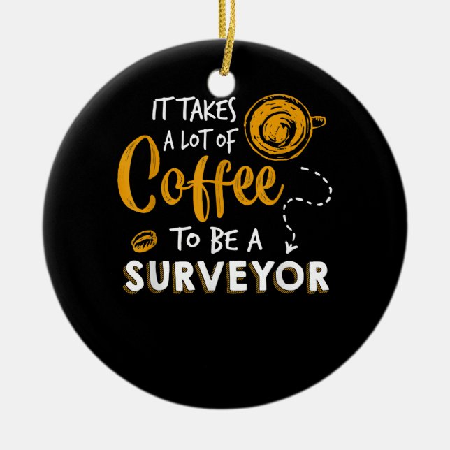 Coffee Lover Funny Surveyor Engineer Construction Ceramic Ornament (Front)