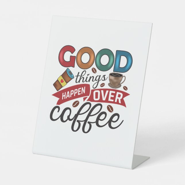 Coffee Lover Good Things Happen Over Coffee Pedestal Sign (Front)