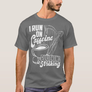 Coffee Lover Harpist I Run On Caffeine Plucking & T-Shirt