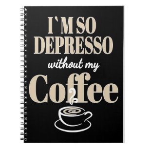 Coffee Lover I Am So Depresso Without My Coffee Notebook