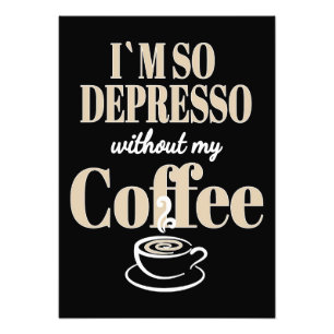 Coffee Lover I Am So Depresso Without My Coffee Photo Print