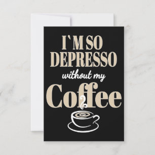 Coffee Lover I Am So Depresso Without My Coffee Thank You Card