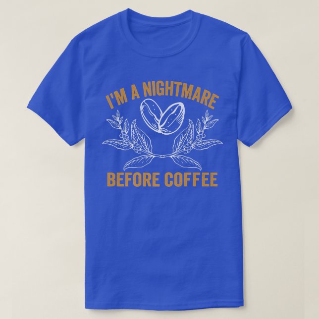 Coffee Lover Im a nightmare before coffee T-Shirt (Design Front)
