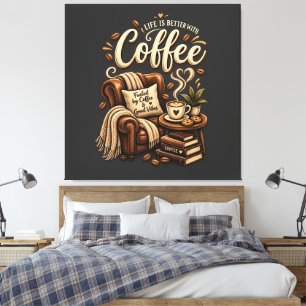 Coffee Lover – Life Is Better With Coffee Canvas Print