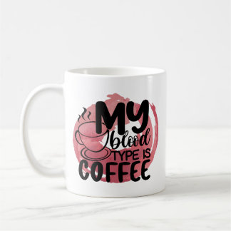 Coffee Lover Mug – Funny My Blood Type