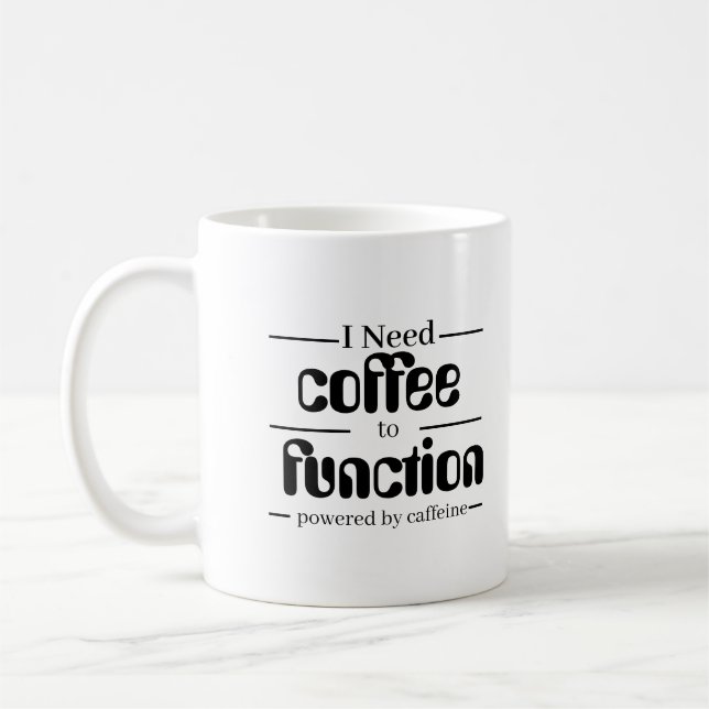 Coffee Lover  Mug | I Need Coffee to Function | (Left)