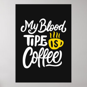 Coffee Lover My Blood Type Is Coffee Poster