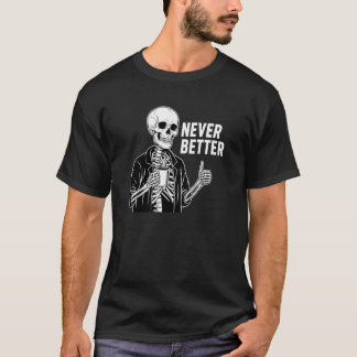 Coffee Lover Tired Skeleton Never Better Thumbs Up T-Shirt