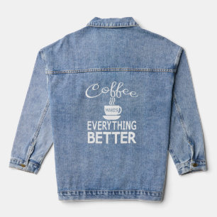 Coffee Lovers Funny Coffee Makes Everything Better Denim Jacket
