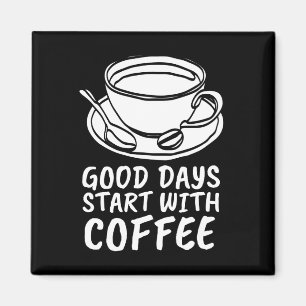 COFFEE MAGNETS, GOOD DAYS START WITH COFFEE MAGNET