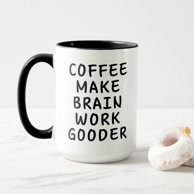 Coffee Make Brain Work Gooder Funny  Mug (With Donut)