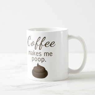 Coffee Make Me Poop Mug