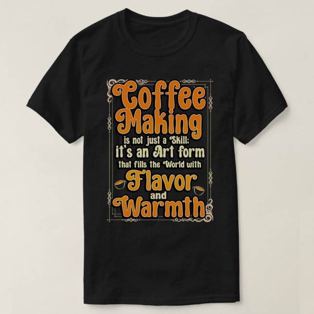 Coffee Maker Coffee Making Is Not Just A Skill Its T-Shirt (Design Front)