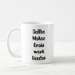 Coffee Makes Brain work Gooder Mug