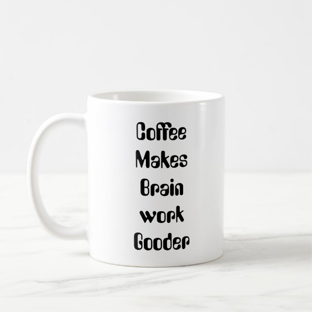 Coffee Makes Brain work Gooder Mug (Left)