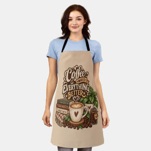 Coffee Makes Everything Better – Cozy Coffee Lover Apron