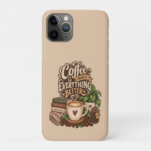Coffee Makes Everything Better – Cozy Coffee Lover iPhone 11 Pro Case