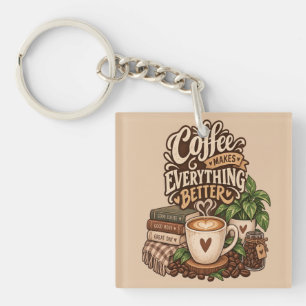 Coffee Makes Everything Better – Cozy Coffee Lover Keychain