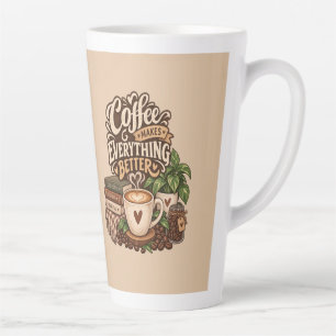 Coffee Makes Everything Better – Cozy Coffee Lover Latte Mug