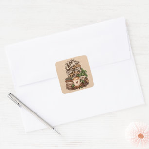 Coffee Makes Everything Better – Cozy Coffee Lover Square Sticker
