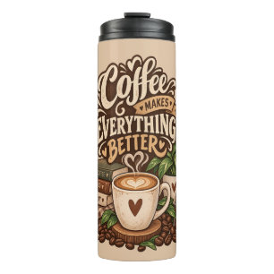 Coffee Makes Everything Better – Cozy Coffee Lover Thermal Tumbler
