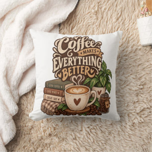 Coffee Makes Everything Better – Cozy Coffee Lover Throw Pillow