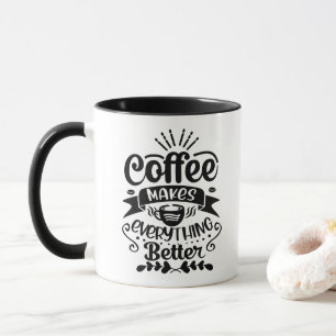 Coffee Makes Everything Better Funny Coffee Mug