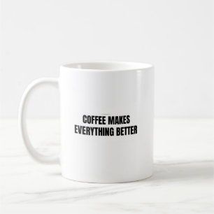 Coffee Makes Everything Better Mug   Funny Coffee 