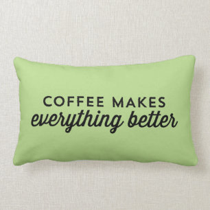 Coffee makes everything better - Quote Pillow