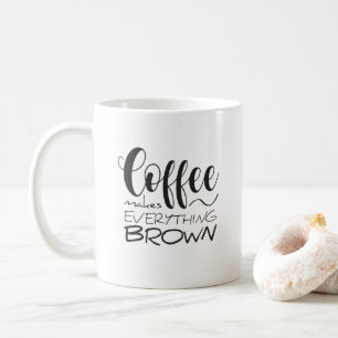 Coffee makes everything brown. mug