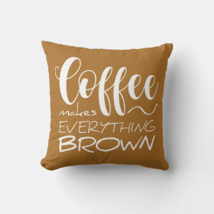 Coffee makes everything brown. throw pillow