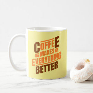 Coffee Makes Everything   Funny Quote Coffee Mug