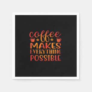 Coffee Makes Everything Possible Love Napkin