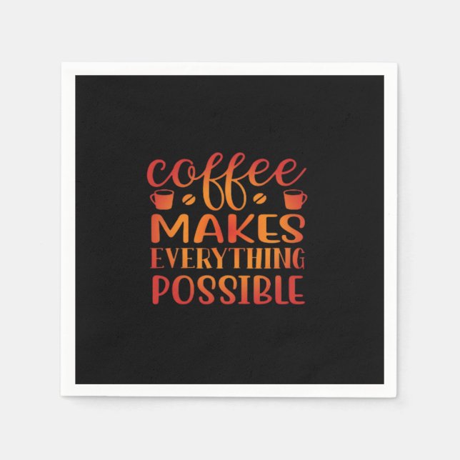 Coffee Makes Everything Possible Love Napkin (Front)