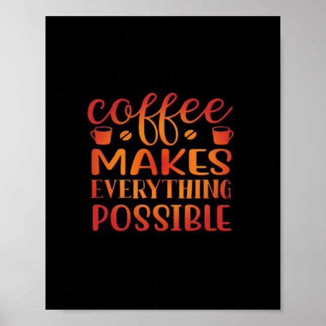 Coffee Makes Everything Possible Love Poster (Front)
