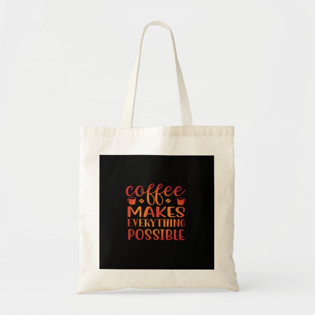 Coffee Makes Everything Possible Love Tote Bag (Front)