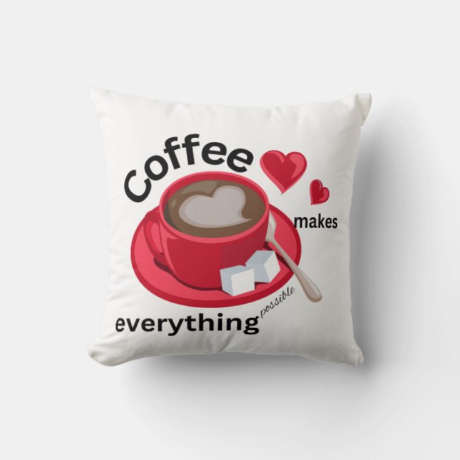 Coffee makes everything possible pillow  (Front)